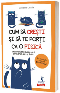 Cum sa cresti si sa te porti ca o pisica