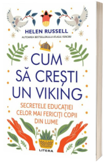 Cum sa cresti un viking. Secretele educatiei celor mai fericiti copii din lume