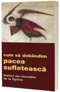 Cum sa dobandim pacea sufleteasca. Sfaturi ale staretilor de la Optina