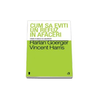 Cum sa eviti un refuz in afaceri. Vinde-ti ideile cu usurinta. Noi strategii de persuasiune si de decriptare a limbajului trupului pentru a reduce sau elimina opozitia oricarui interlocutor