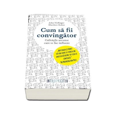 Cum sa fii convingator - Calitatile ascunse care te fac influent