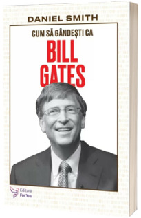 Cum sa gandesti ca Bill Gates