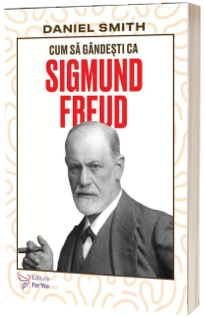 Cum sa gandesti ca Sigmund Freud