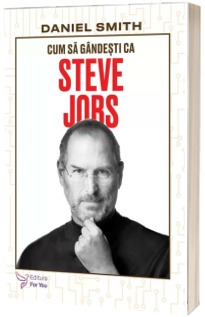 Cum sa gandesti ca Steve Jobs