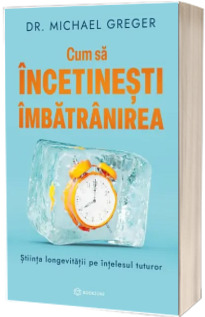 Cum sa incetinesti imbatranirea