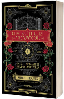 Cum sa iti ucizi angajatorul (Seria GHIDUL MCMASTERS PRIVIND OMUCIDEREA, vol. 1)