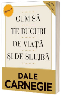 Cum sa te bucuri de viata si de slujba. (Editia a II-a revizuita)