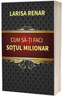 Cum sa-ti faci sotul milionar