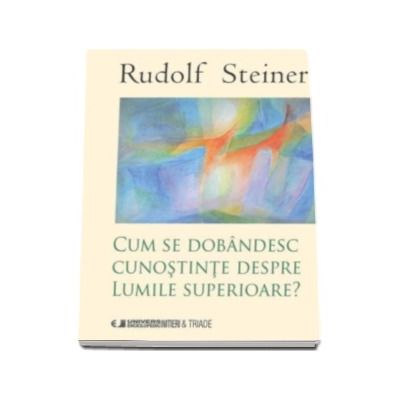 Cum se dobandesc cunostinte despre Lumile Superioare?