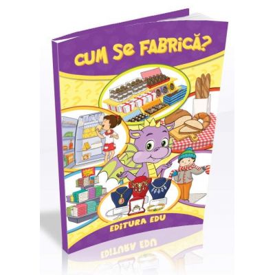 Cum se fabrica? - Cartea uriasa