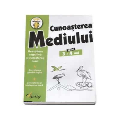 Cunoasterea mediului, nivel 3-4 ani - Dezvoltare cognitiva si cunoasterea lumii. Dezvoltarea gandirii logistice. Cunoasterea si intelegerea lumii (Colectia Stupul)