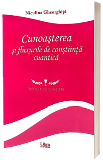 Cunoasterea si fluxurile de constiinta cuantica