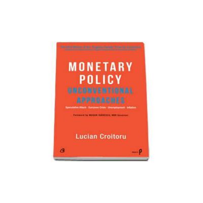 Monetary Policy- Unconventional Approaches - Lucian Croitoru