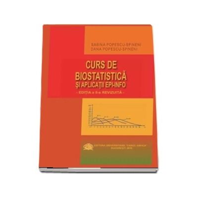 Curs de biostatistica si aplicatii epi-Info. Editia a II-a revizuita