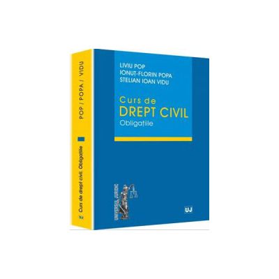 Curs de drept civil. Obligatiile - Liviu Pop, Ionut-Florin Popa si Stelian Ioan Vidu