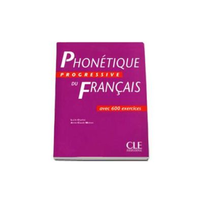 Curs de limba franceza Phonetique Progressive Du Francais. Avec 600 exercices - Niveau intermediaire