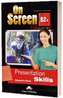 Curs limba engleza On Screen B2+ Presentation Skills. Manualul elevului