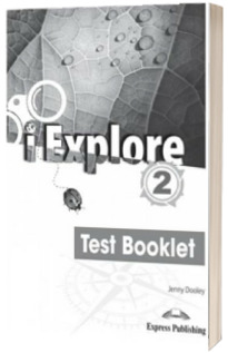 Curs pentru limba engleza. I-Explore 2 - test booklet