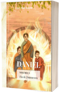 Daniel. Fiu de Dumnezeu. Volumul 5