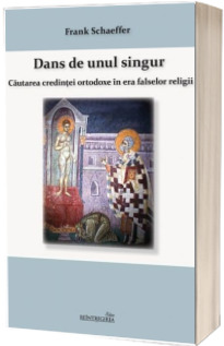 Dans de unul singur. Cautarea credintei ortodoxe in era falsei religii