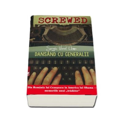 Dansand cu generalii. Din Romania lui Ceausescu in America lui Oboma, memoriile unui (tradator)