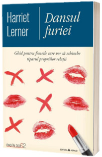 Dansul furiei. Ghid pentru femeile care vor sa schimbe tiparul propriilor relatii (Harriet Lerner)