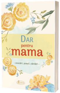 Dar pentru mama. Evocari, poezii, cantari