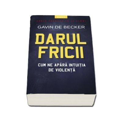 Darul fricii. Cum ne apara intuitia de violenta