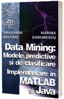 Data Mining: Modelele predictive si de clasificare - Implementare in MATLAB si Java