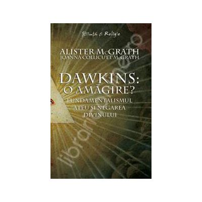 Dawkins: o amagire? - Fundamentalismul ateu si negarea divinului