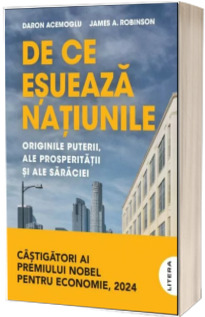 De ce esueaza natiunile. Originile puterii, ale prosperitatii si ale saraciei