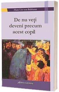 De nu veti deveni precum acest copil