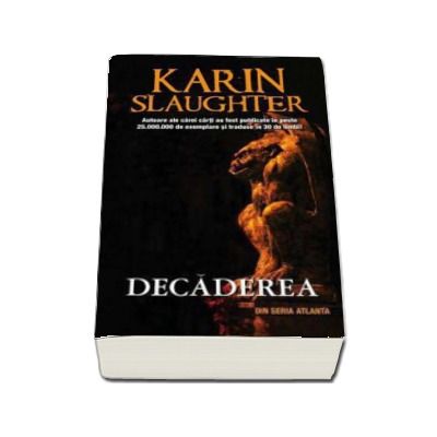 Decaderea - Karin Slaughter (Seria Atlanta)