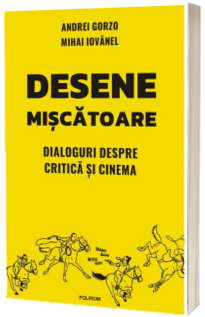 Desene miscatoare. Dialoguri despre critica si cinema