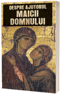 Despre ajutorul Maicii Domnului