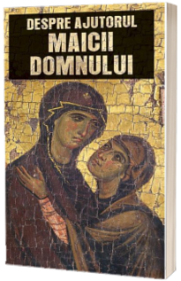 Despre ajutorul Maicii Domnului