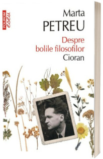 Despre bolile filosofilor. Cioran (Editia a III a, revazuta si adaugita)