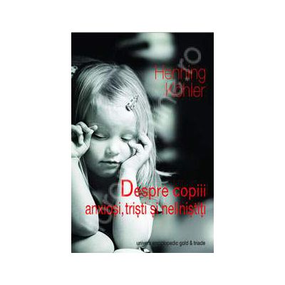 Despre copiii anxiosi, tristi si nelinistiti