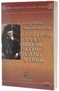 Despre curajul de a rosti. Episcopul Nicolae Popovici al Oradiei