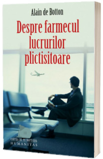 Despre farmecul lucrurilor plictisitoare - Alain de Botton