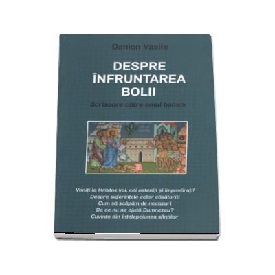 Despre infruntarea bolii. Scrisoare catre omul bolnav. Editia a cincea - Vasile, Danion