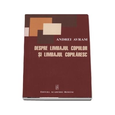 Despre limbajul copiilor si limbajul copilaresc - Andrei Avram