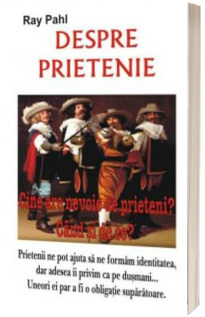 Despre prietenie. Cine are nevoie de prieteni? Cand si de ce?