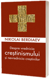 Despre vrednicia crestinismului si nevrednicia crestinilor