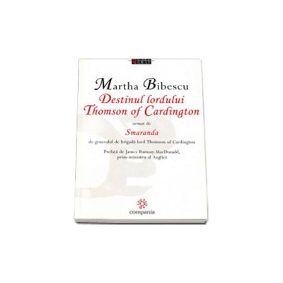 Destinul Lordului Thomson of Cardington urmat de Smaranda de generalul de brigada lord Thomson of Cardington - Martha Bibescu