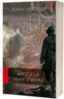 Destinul lupului singuratic - Adrian Christescu