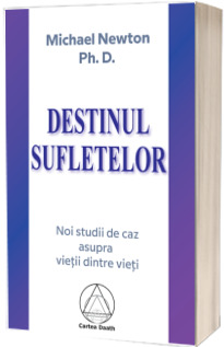 Destinul Sufletelor. Noi studii de caz asupra Vietii Dintre Vieti