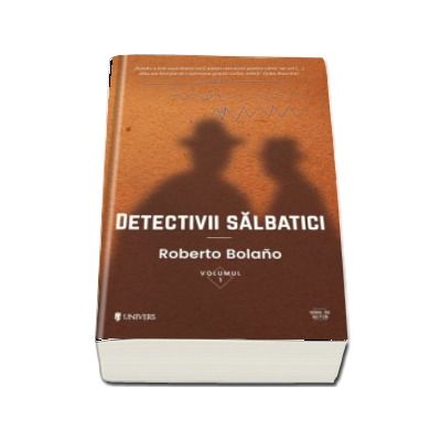 Detectivii salbatici, doua volume - Roberto Bolano (Serie de autor)