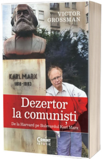 Dezertor la comunisti. De la Harvard pe Bulevardul Karl Marx