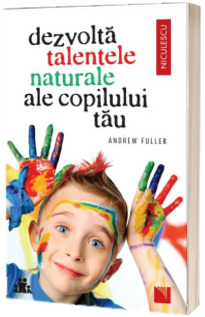 Dezvolta talentele naturale ale copilului tau